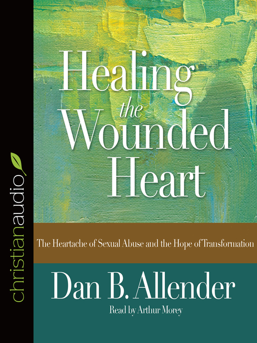 Title details for Healing the Wounded Heart by Dan B. Allender - Available